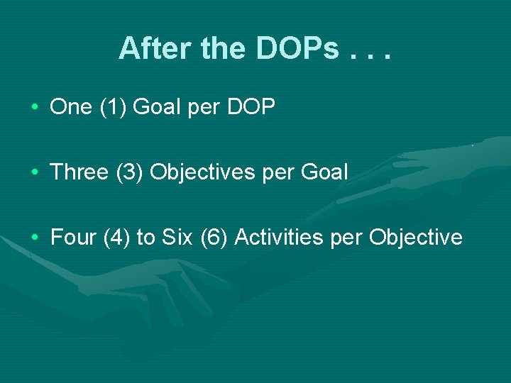 After the DOPs. . . • One (1) Goal per DOP • Three (3)