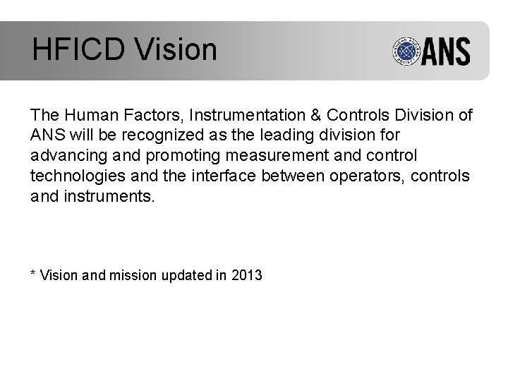 HFICD Vision The Human Factors, Instrumentation & Controls Division of ANS will be recognized