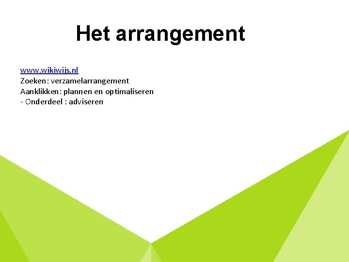 Het arrangement www. wikiwijs. nl Zoeken: verzamelarrangement Aanklikken: plannen en optimaliseren - Onderdeel :