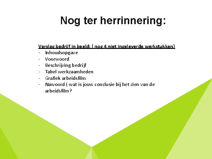 Nog ter herrinnering: Verslag bedrijf in beeld: ( nog 4 niet ingeleverde werkstukken) -