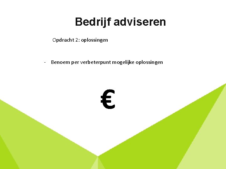 Bedrijf adviseren Opdracht 2: oplossingen - Benoem per verbeterpunt mogelijke oplossingen € 