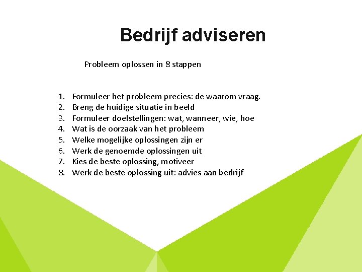 Bedrijf adviseren Probleem oplossen in 8 stappen 1. 2. 3. 4. 5. 6. 7.