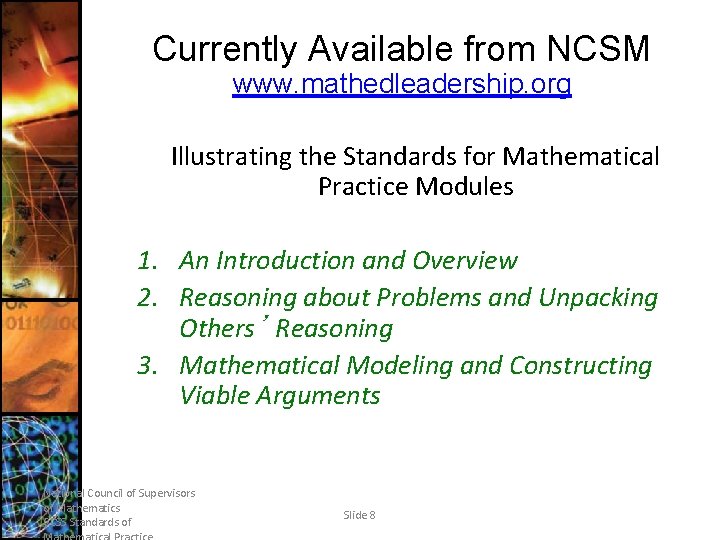 Currently Available from NCSM www. mathedleadership. org Illustrating the Standards for Mathematical Practice Modules