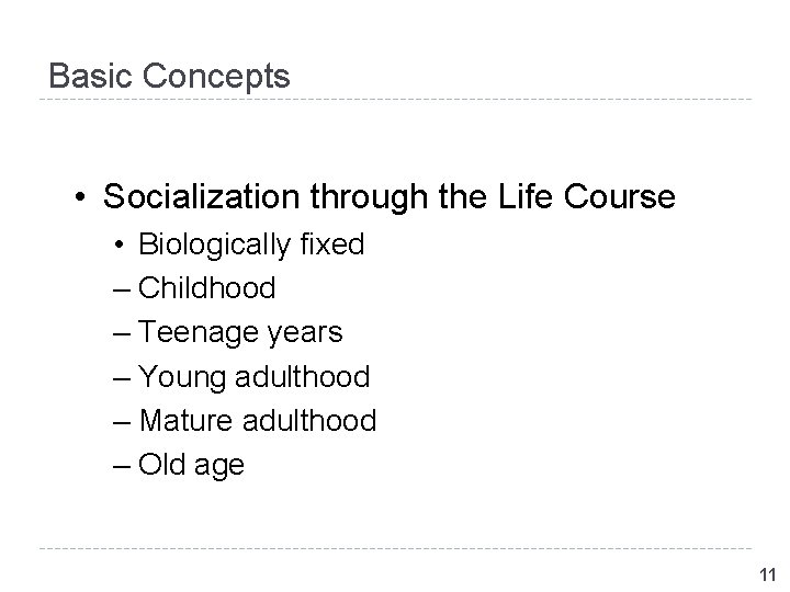 Basic Concepts • Socialization through the Life Course • Biologically fixed – Childhood – Basic Concepts • Socialization through the Life Course • Biologically fixed – Childhood –