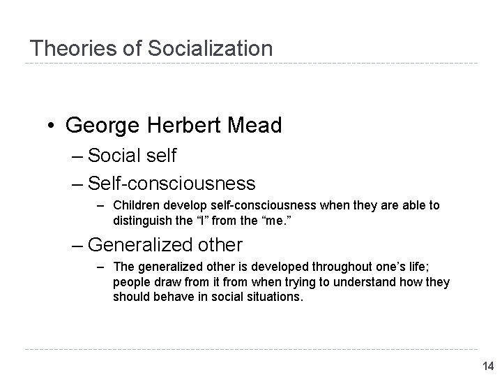 Theories of Socialization • George Herbert Mead – Social self – Self-consciousness – Children Theories of Socialization • George Herbert Mead – Social self – Self-consciousness – Children
