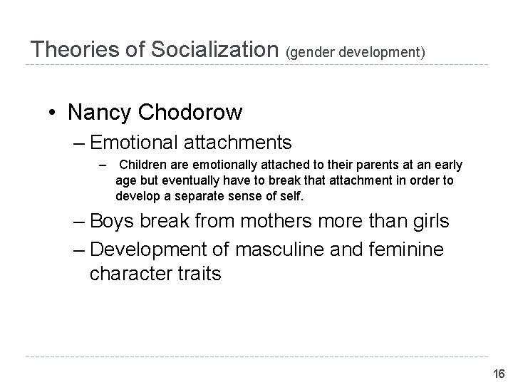 Theories of Socialization (gender development) • Nancy Chodorow – Emotional attachments – Children are Theories of Socialization (gender development) • Nancy Chodorow – Emotional attachments – Children are