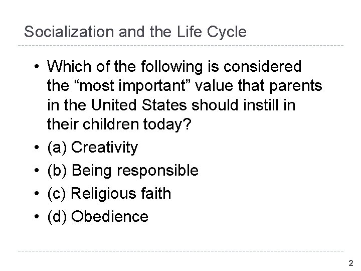 Socialization and the Life Cycle • Which of the following is considered the “most Socialization and the Life Cycle • Which of the following is considered the “most