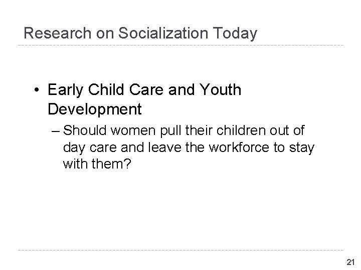 Research on Socialization Today • Early Child Care and Youth Development – Should women Research on Socialization Today • Early Child Care and Youth Development – Should women