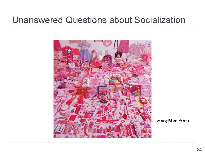 Unanswered Questions about Socialization Jeong Mee Yoon 24 Unanswered Questions about Socialization Jeong Mee Yoon 24