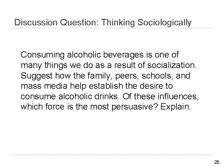 Discussion Question: Thinking Sociologically Consuming alcoholic beverages is one of many things we do Discussion Question: Thinking Sociologically Consuming alcoholic beverages is one of many things we do