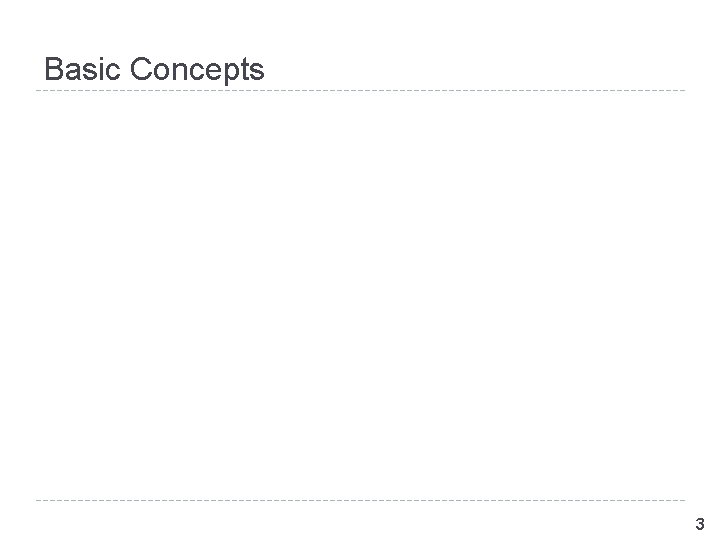 Basic Concepts 3 Basic Concepts 3