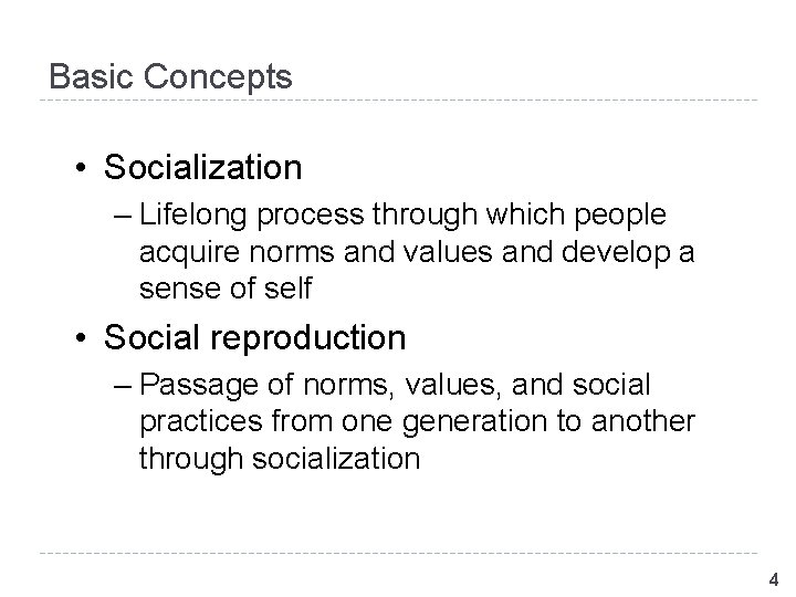 Basic Concepts • Socialization – Lifelong process through which people acquire norms and values Basic Concepts • Socialization – Lifelong process through which people acquire norms and values