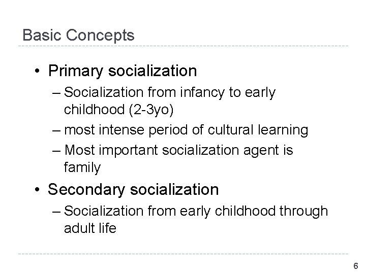Basic Concepts • Primary socialization – Socialization from infancy to early childhood (2 -3 Basic Concepts • Primary socialization – Socialization from infancy to early childhood (2 -3