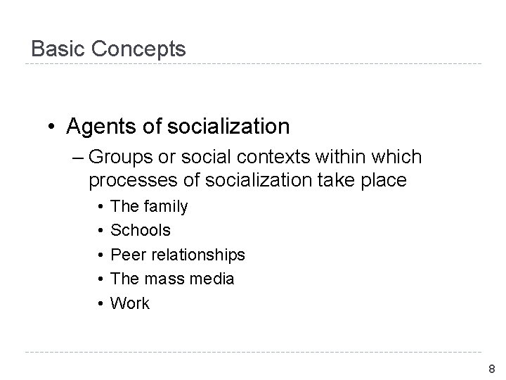 Basic Concepts • Agents of socialization – Groups or social contexts within which processes Basic Concepts • Agents of socialization – Groups or social contexts within which processes