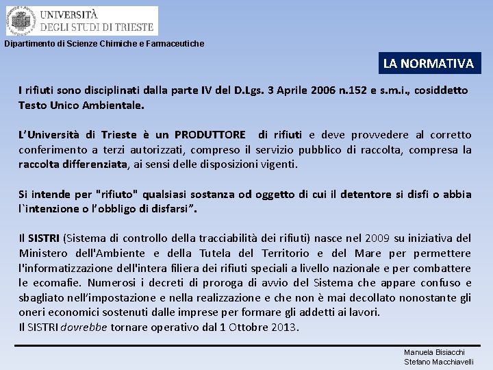 Dipartimento di Scienze Chimiche e Farmaceutiche LA NORMATIVA I rifiuti sono disciplinati dalla parte