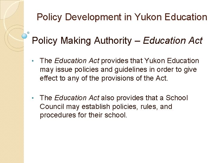 Policy Development in Yukon Education Policy Making Authority – Education Act • The Education