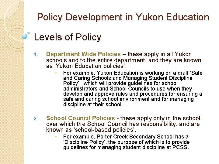 Policy Development in Yukon Education Levels of Policy 1. Department Wide Policies – these