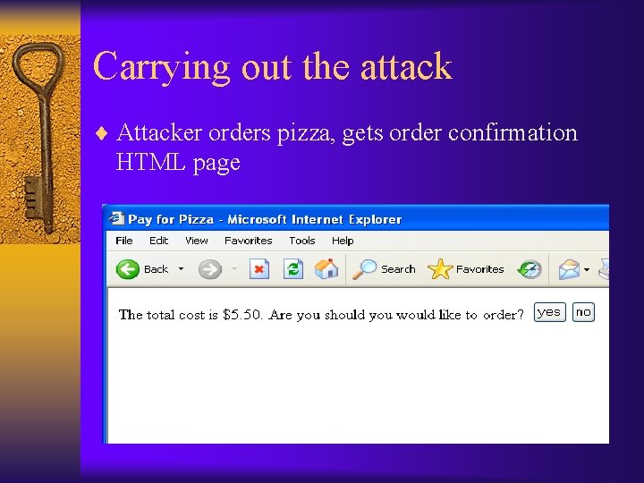 Carrying out the attack ¨ Attacker orders pizza, gets order confirmation HTML page 