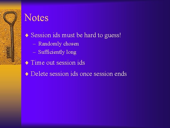 Notes ¨ Session ids must be hard to guess! – Randomly chosen – Sufficiently