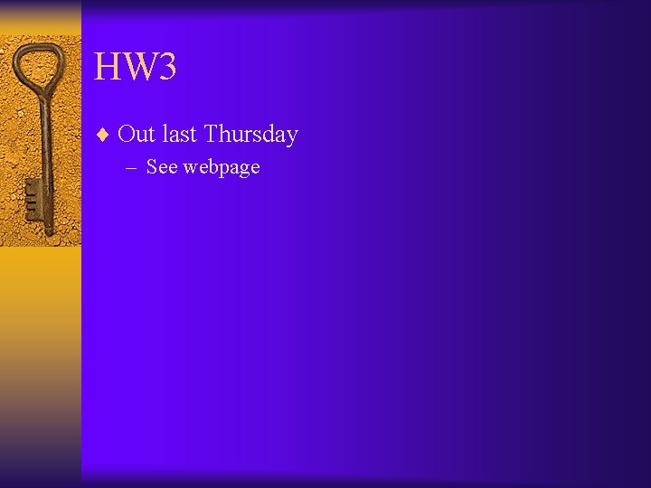 HW 3 ¨ Out last Thursday – See webpage 