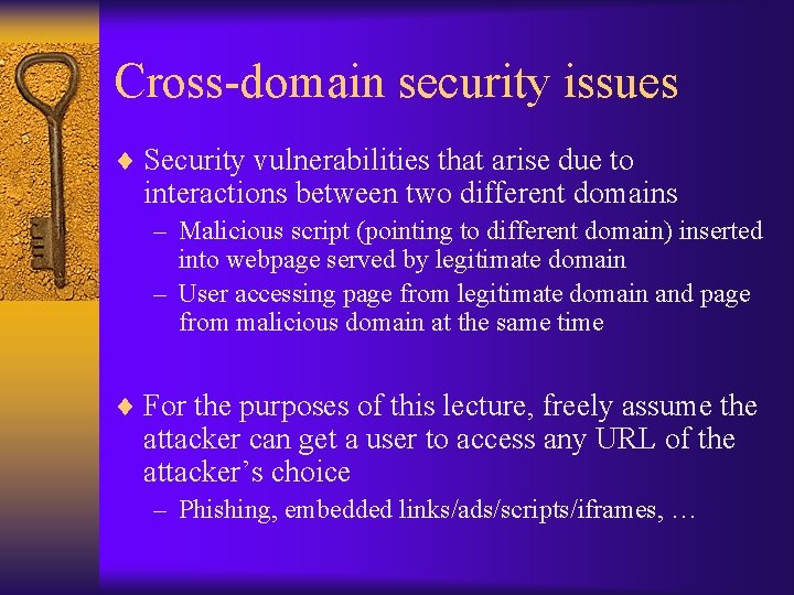 Cross-domain security issues ¨ Security vulnerabilities that arise due to interactions between two different