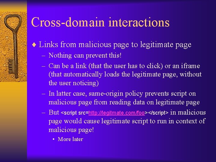 Cross-domain interactions ¨ Links from malicious page to legitimate page – Nothing can prevent