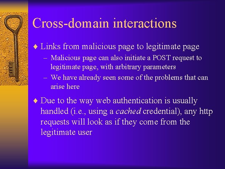 Cross-domain interactions ¨ Links from malicious page to legitimate page – Malicious page can