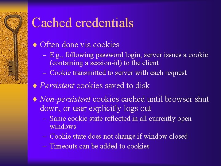 Cached credentials ¨ Often done via cookies – E. g. , following password login,
