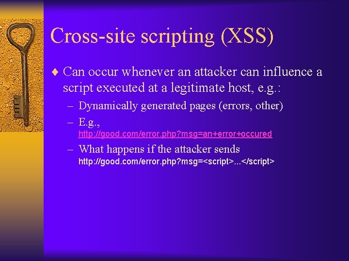 Cross-site scripting (XSS) ¨ Can occur whenever an attacker can influence a script executed