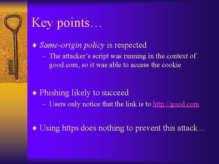 Key points… ¨ Same-origin policy is respected – The attacker’s script was running in