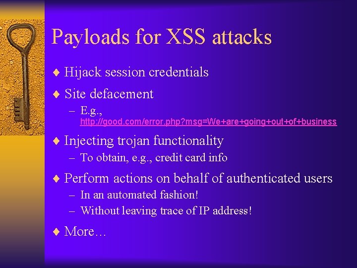 Payloads for XSS attacks ¨ Hijack session credentials ¨ Site defacement – E. g.