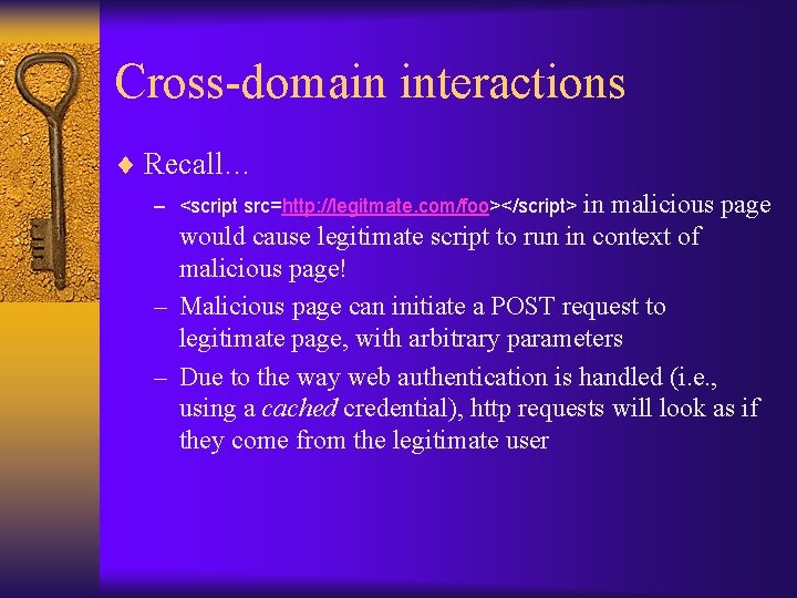 Cross-domain interactions ¨ Recall… in malicious page would cause legitimate script to run in