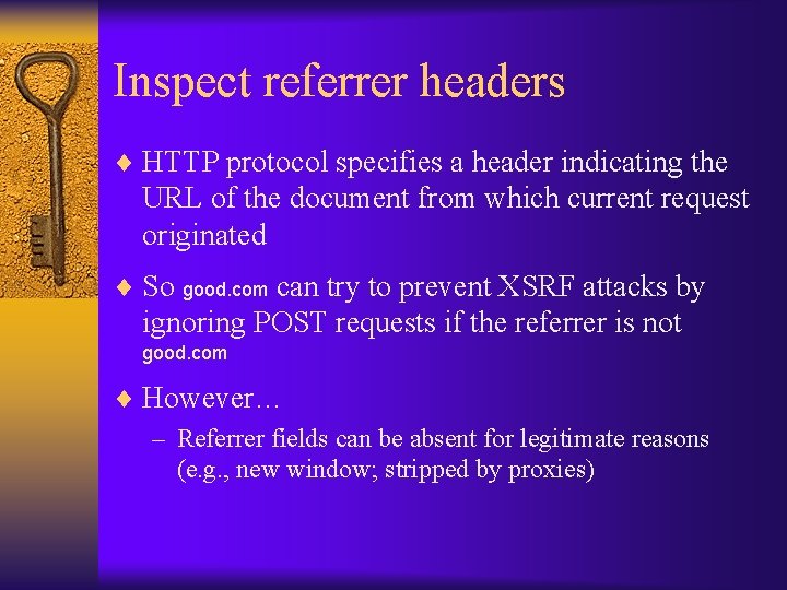 Inspect referrer headers ¨ HTTP protocol specifies a header indicating the URL of the