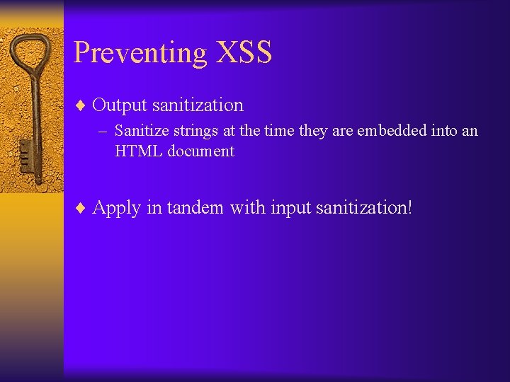 Preventing XSS ¨ Output sanitization – Sanitize strings at the time they are embedded