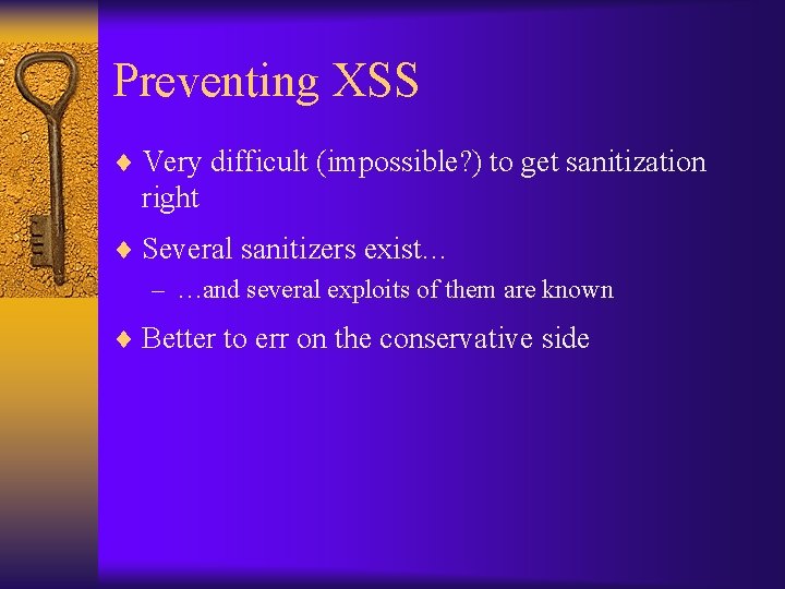 Preventing XSS ¨ Very difficult (impossible? ) to get sanitization right ¨ Several sanitizers