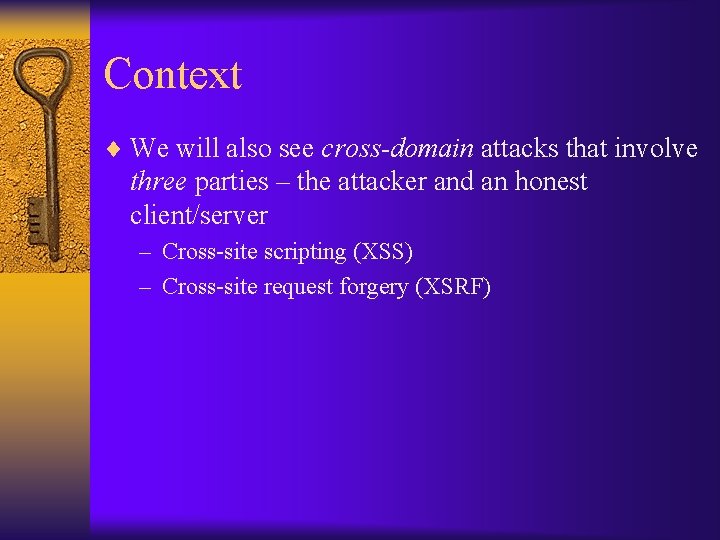 Context ¨ We will also see cross-domain attacks that involve three parties – the