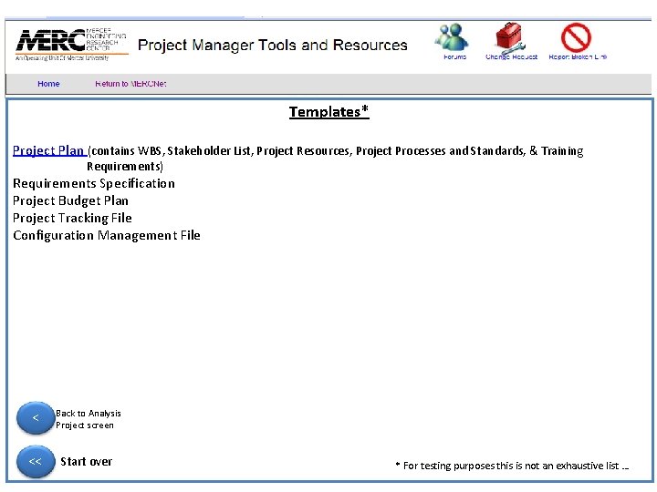 Templates* Project Plan (contains WBS, Stakeholder List, Project Resources, Project Processes and Standards, &