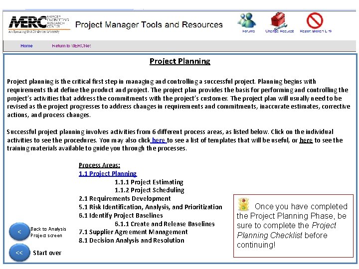 Project Planning Project planning is the critical first step in managing and controlling a