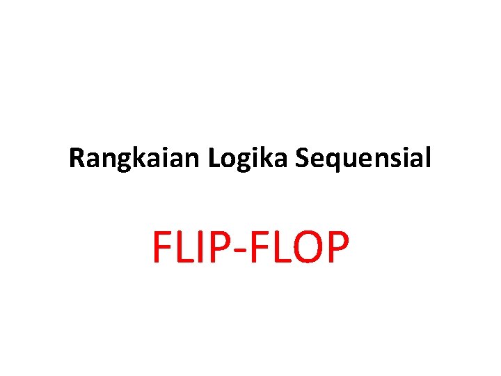 Rangkaian Logika Sequensial FLIP-FLOP 