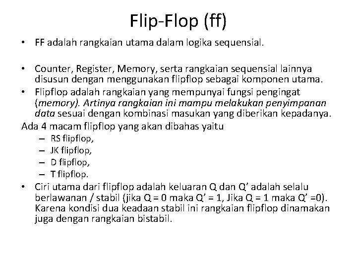 Flip-Flop (ff) • FF adalah rangkaian utama dalam logika sequensial. • Counter, Register, Memory,