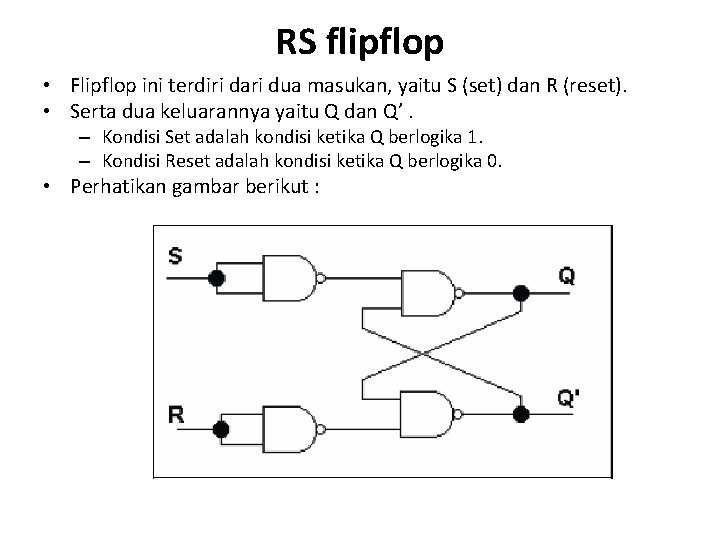 RS flipflop • Flipflop ini terdiri dari dua masukan, yaitu S (set) dan R