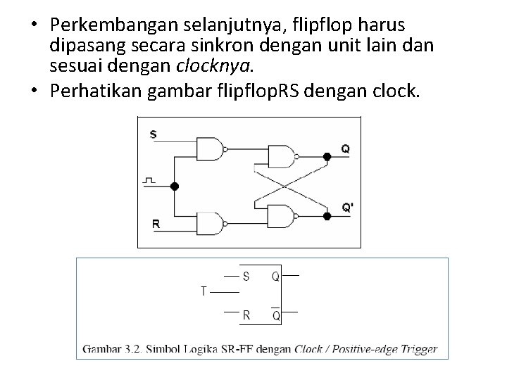  • Perkembangan selanjutnya, flipflop harus dipasang secara sinkron dengan unit lain dan sesuai