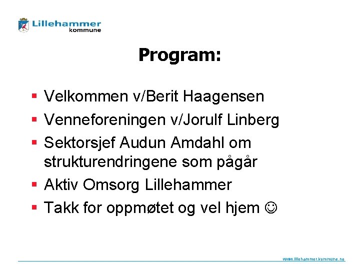 Program: § Velkommen v/Berit Haagensen § Venneforeningen v/Jorulf Linberg § Sektorsjef Audun Amdahl om