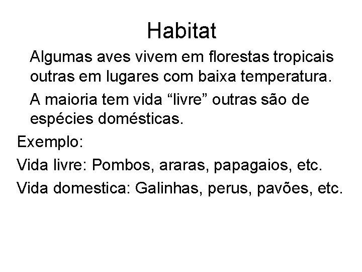 Habitat Algumas aves vivem em florestas tropicais outras em lugares com baixa temperatura. A