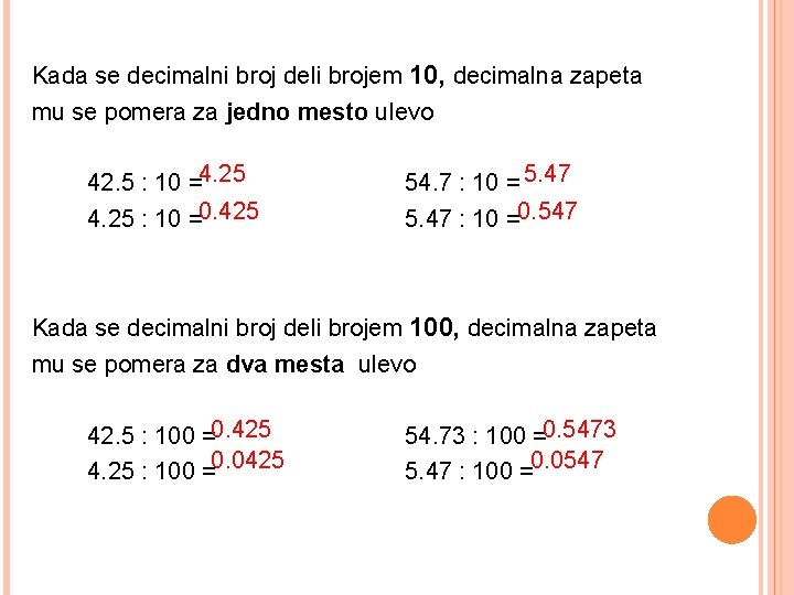 Kada se decimalni broj deli brojem 10, decimalna zapeta mu se pomera za jedno