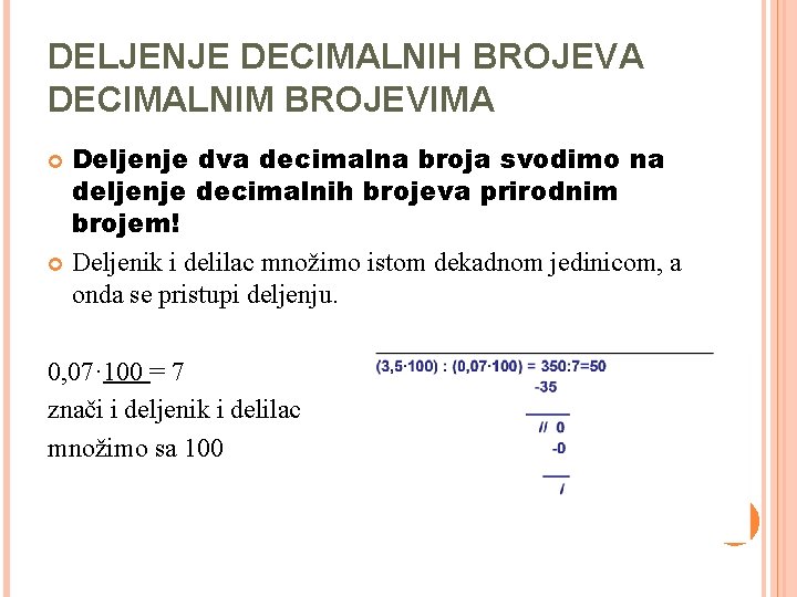 DELJENJE DECIMALNIH BROJEVA DECIMALNIM BROJEVIMA Deljenje dva decimalna broja svodimo na deljenje decimalnih brojeva