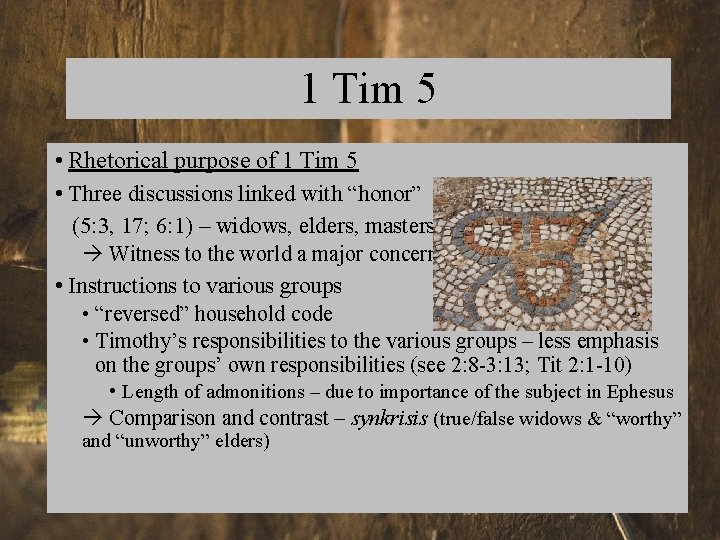 1 Tim 5 • Rhetorical purpose of 1 Tim 5 • Three discussions linked