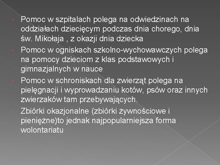 Pomoc w szpitalach polega na odwiedzinach na oddziałach dziecięcym podczas dnia chorego, dnia św.