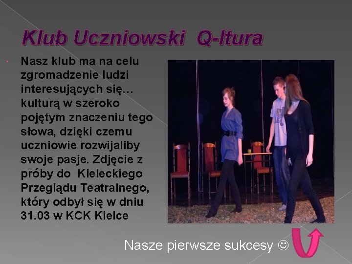 Klub Uczniowski Q-ltura Nasz klub ma na celu zgromadzenie ludzi interesujących się… kulturą w