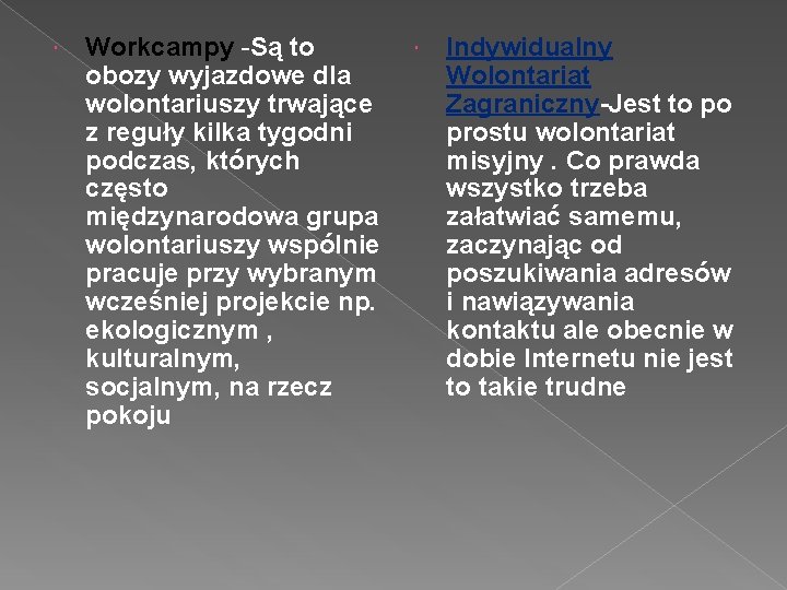  Workcampy -Są to obozy wyjazdowe dla wolontariuszy trwające z reguły kilka tygodni podczas,